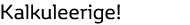 Kalkuleerige